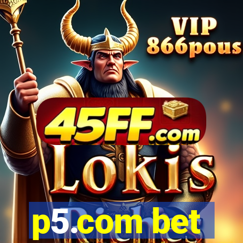 p5.com bet